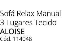 Sof Relax Manual 3 Lugares Tecido ALOISE C d. 114048