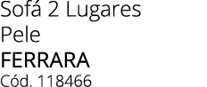 Sof 2 Lugares Pele FERRARA C d. 118466