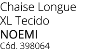 Chaise Longue XL Tecido NOEMI C d. 398064