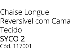 Chaise Longue Revers vel com Cama Tecido SYCO 2 C d. 117001