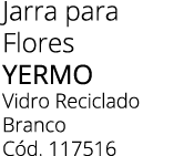 Jarra para Flores YERMO Vidro Reciclado Branco C d. 117516