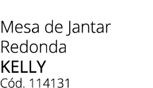 Mesa de Jantar Redonda KELLY C d. 114131