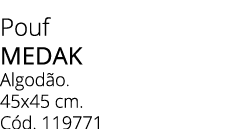 Pouf MEDAK Algod o. 45x45 cm. C d. 119771 