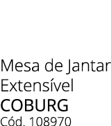 Mesa de Jantar Extens vel COBURG C d. 108970