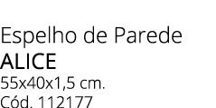 Espelho de Parede alice 55x40x1,5 cm. C d. 112177