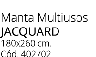 Manta Multiusos JACQUARD 180x260 cm. C d. 402702