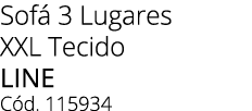 Sof 3 Lugares XXL Tecido LINE C d. 115934