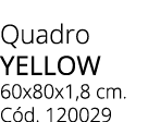 Quadro YELLOW 60x80x1,8 cm. C d. 120029