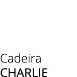 Cadeira charlie 