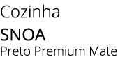 Cozinha Snoa Preto Premium Mate
