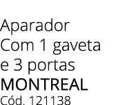 Aparador Com 1 gaveta e 3 portas MONTREAL C d. 121138 