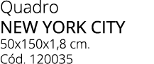 Quadro NEW YORK CITY 50x150x1,8 cm. C d. 120035