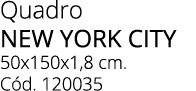 Quadro NEW YORK CITY 50x150x1,8 cm. C d. 120035