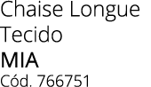 Chaise Longue Tecido MIA C d. 766751
