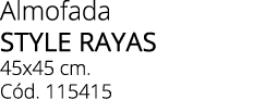 Almofada STYLE RAYAS 45x45 cm. C d. 115415