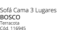 Sof Cama 3 Lugares bosco Terracota C d. 116945 