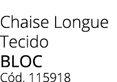 Chaise Longue Tecido BLOC C d. 115918