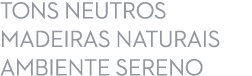 Tons neutros Madeiras naturais Ambiente sereno