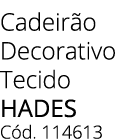 Cadeir o Decorativo Tecido HADES C d. 114613
