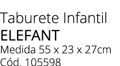 Taburete Infantil ELEFANT Medida 55 x 23 x 27cm C d. 105598 