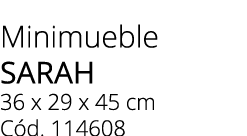 Minimueble SARAH 36 x 29 x 45 cm C d. 114608 