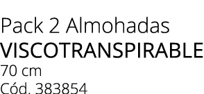 Pack 2 Almohadas viscotranspirable 70 cm C d. 383854