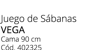 Juego de S banas vega Cama 90 cm C d. 402325