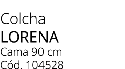 Colcha lorena Cama 90 cm C d. 104528