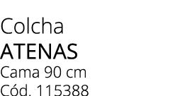 Colcha ATENAS Cama 90 cm C d. 115388