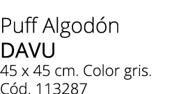 Puff Algod n DAVU 45 x 45 cm. Color gris.C d. 113287 