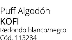 Puff Algod n kofi Redondo blanco/negro C d. 113284 