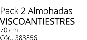Pack 2 Almohadas VISCOANTIESTRES 70 cm C d. 383856