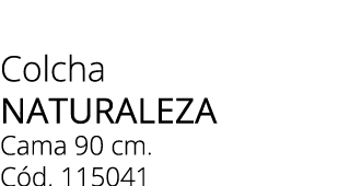 Colcha NATURALEZA Cama 90 cm. C d. 115041