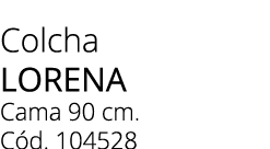 Colcha lorena Cama 90 cm. C d. 104528