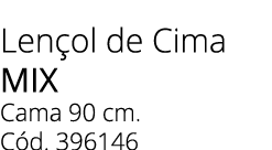 Len ol de Cima mix Cama 90 cm. C d. 396146 