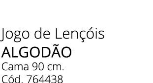 Jogo de Len is algod o Cama 90 cm. C d. 764438