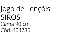 Jogo de Len is Siros Cama 90 cm. C d. 404735