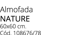 Almofada nature 60x60 cm. C d. 108676/78