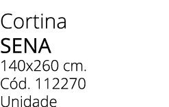 Cortina SENA 140x260 cm. C d. 112270 Unidade