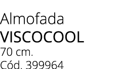 Almofada viscocool 70 cm. C d. 399964