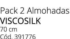 Pack 2 Almohadas viscosilk 70 cm C d. 391776