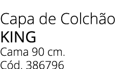 Capa de Colch o king Cama 90 cm. C d. 386796
