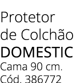 Protetor de Colch o domestic Cama 90 cm. C d. 386772