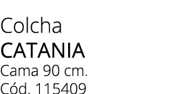 Colcha CATANIA Cama 90 cm. C d. 115409