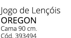 Jogo de Len is oregon Cama 90 cm. C d. 393494