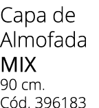 Capa de Almofada mix 90 cm. C d. 396183