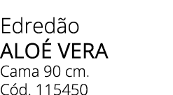 Edred o Alo Vera Cama 90 cm. C d. 115450