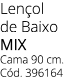 Len ol de Baixo mix Cama 90 cm. C d. 396164 