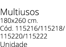 Multiusos 180x260 cm. C d. 115216/115218/ 115220/115222 Unidade