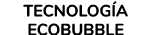 TECNOLOG A ECOBUBBLE